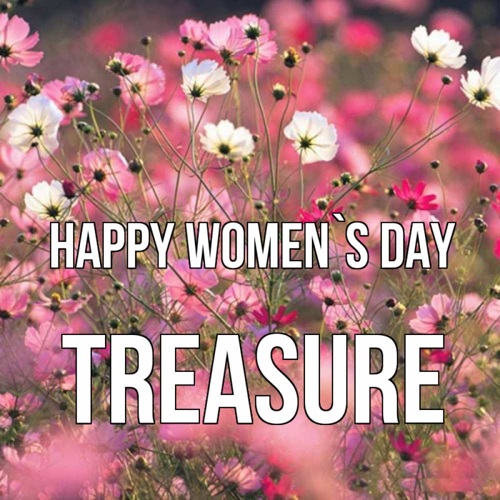 Greetings card с именем, Treasure happy women`s day красиво 1 Greetings with text for free download 